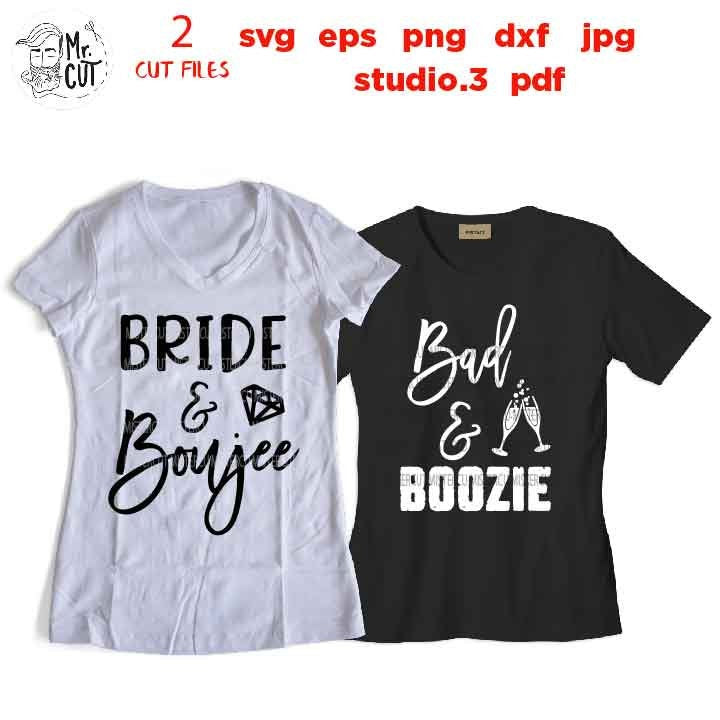 Bride & boujee, Bad and boozie, Drinking Girls, wedding Party SVG, PNG, Dxf, jpg mirrored,  Wedding svg, matching wedding shirts svg