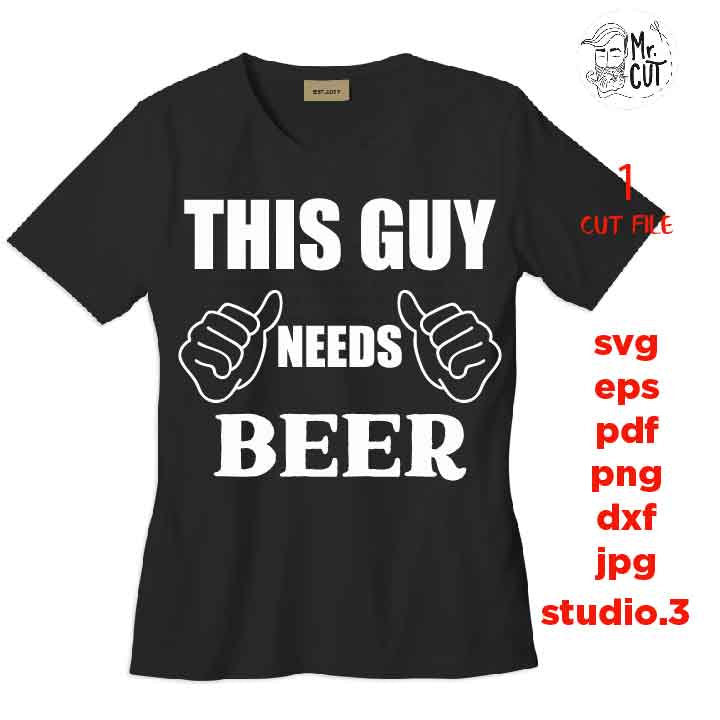 this guy needs beer svg, dxf, jpg mirrored, cut file, Beer svg, Friends svg, Guys, Glass Block, beer tee shirt svg