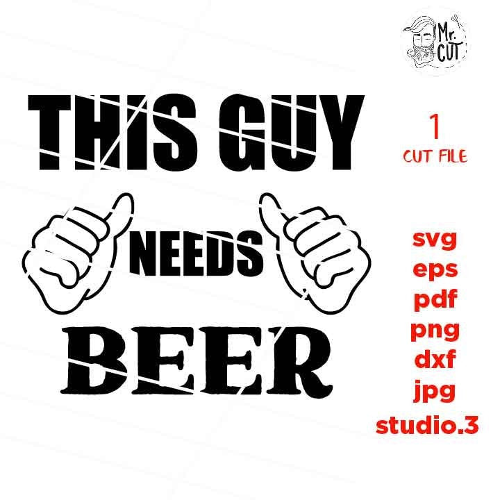 this guy needs beer svg, dxf, jpg mirrored, cut file, Beer svg, Friends svg, Guys, Glass Block, beer tee shirt svg