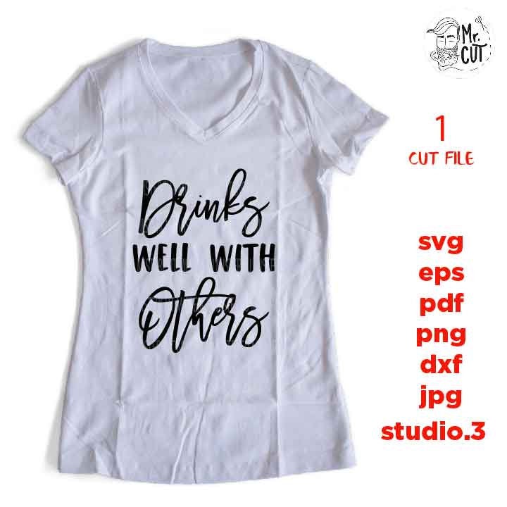 Drinks Well with Others Svg, Drinking, Svg Party svg, dxf, jpg transfer, cut file, Beer svg, Friends svg, Guys, funny t shirt, funny saying