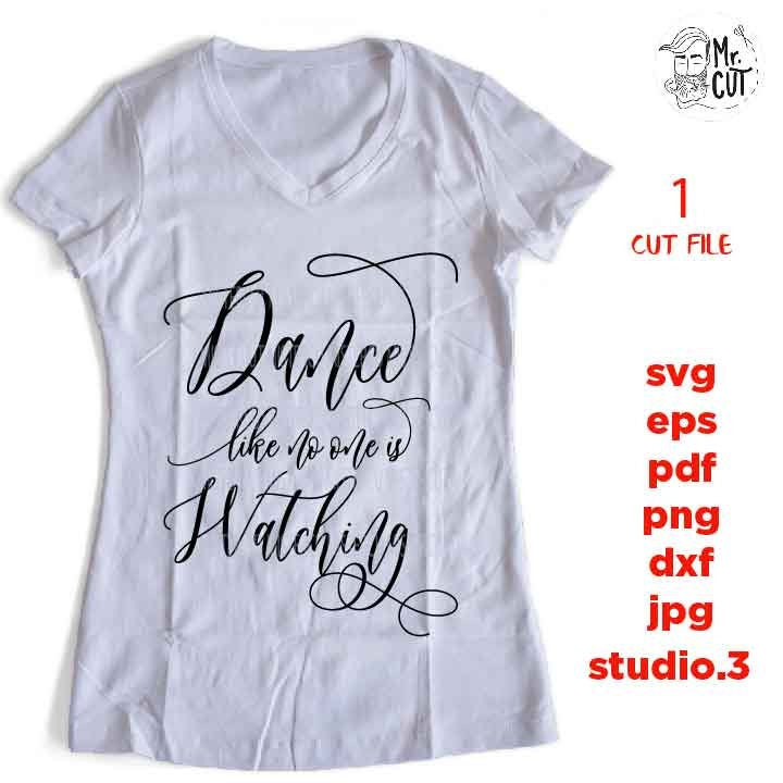 Dance Like No One is Watching, dancer svg, Dance SVG, Dance Cut File, PNG, Dxf, ballet dancer Mom Svg, ballet Shirt Svg, ballet dancer dxf