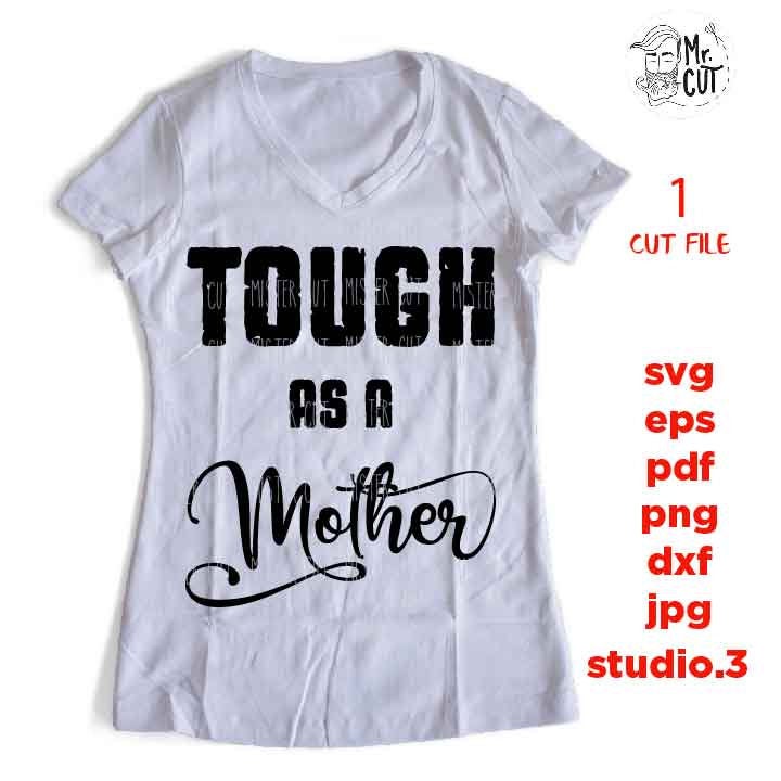 Tough as a Mother svg, Mother svg, dxf, jpg transfer, cut file, png, eps,  Tired as a Mother SVG, Momlife svg, Mom life SVG, mom quotes