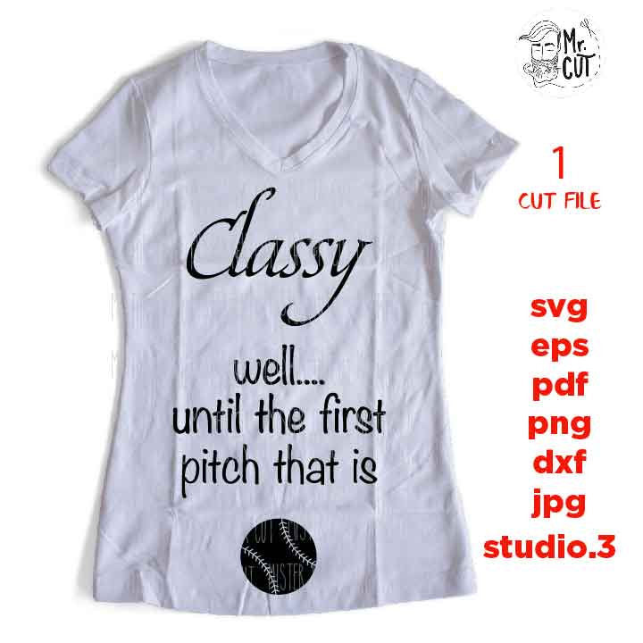 Classy well until the first pitch that is svg, funny t shirt svg, softball shirt, mom shirt baseball SVG, DxF, EpS, cut file, jpg reverse