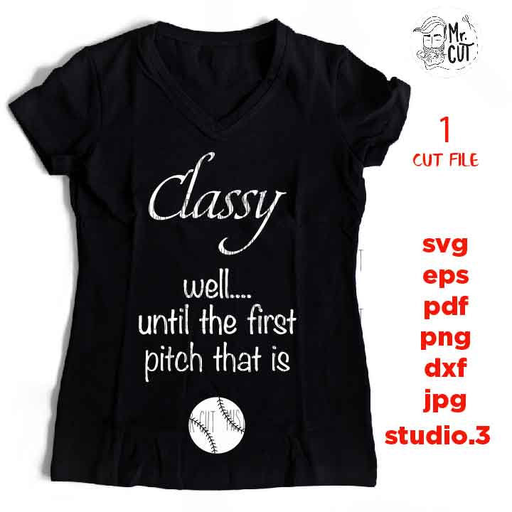 Classy well until the first pitch that is svg, funny t shirt svg, softball shirt, mom shirt baseball SVG, DxF, EpS, cut file, jpg reverse