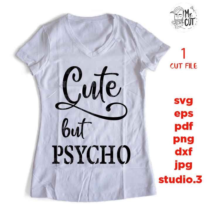 Cute But Psycho svg file, Funny SVG, DXF, EpS, jpg reverse, cut file, funny crazy svg, cute svg, naughty svg, Cute Girl shirt, sassy svg