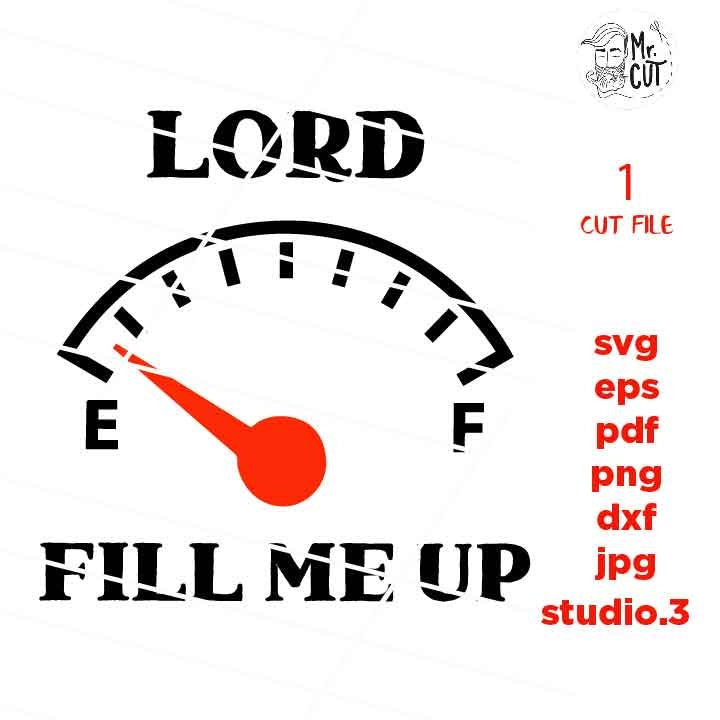 Lord Fill Me Up svg, Gas Gauge svg, Christian svg, DxF, EpS, cut file, png, jpg transfer, christian saying svg, gauge svg, empty gauge svg