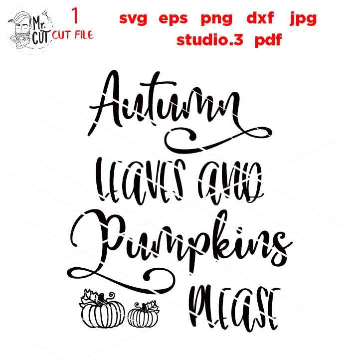 Autumn Leaves and Pumpkins Please Svg, Autumn Svg, Fall Svg, Fall Quote Svg, DXF, EpS, jpg mirrored, png, cut file, thanksgiving svg