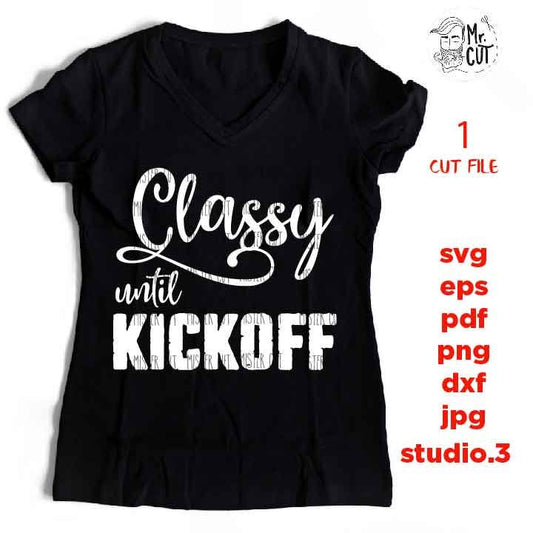 Classy until kickoff svg, funny t shirt svg, softball shirt, mom shirt baseball SVG, DxF, EpS, cut file, jpg reverse, mom tee shirt