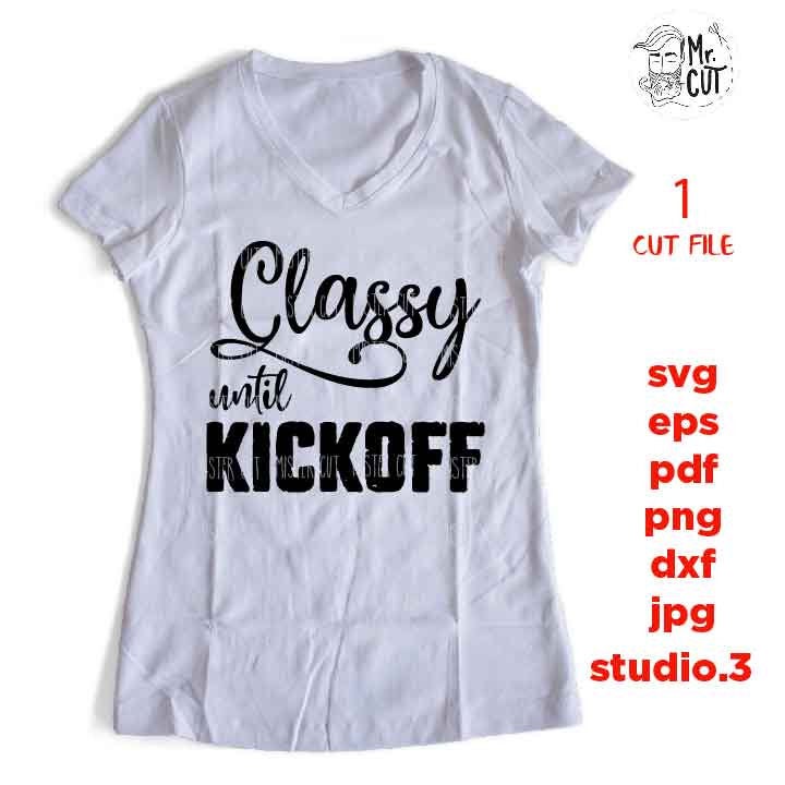 Classy until kickoff svg, funny t shirt svg, softball shirt, mom shirt baseball SVG, DxF, EpS, cut file, jpg reverse, mom tee shirt