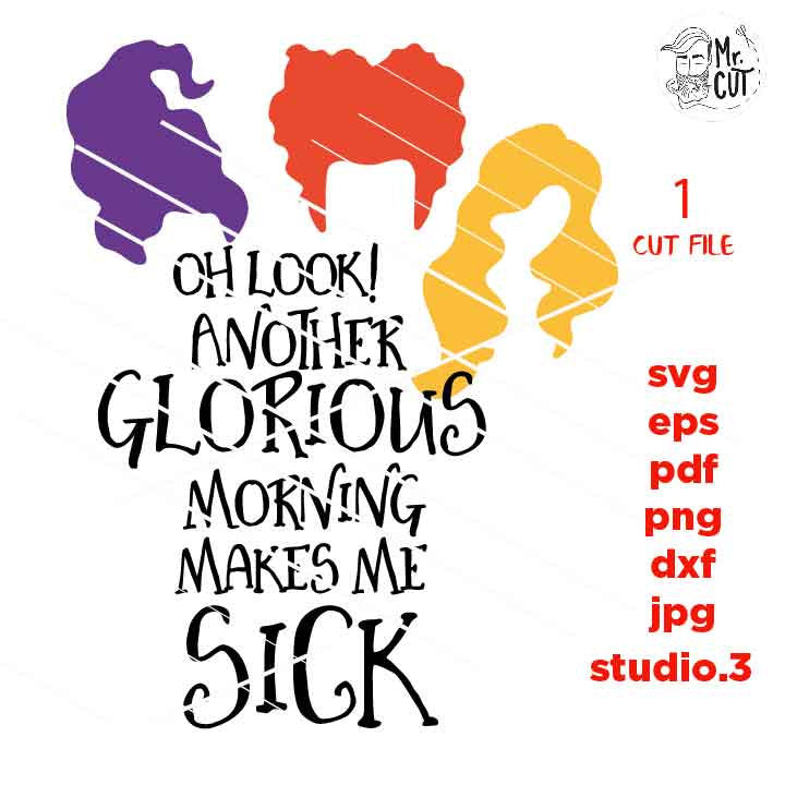 Another glorious morning makes me sick, Halloween Vector, halloween svg, DxF, EpS, cut file, jpg, png, halloween t shirt svg, jpg mirrored