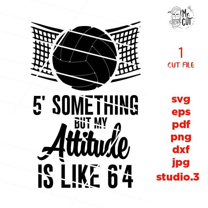 Volleyball 5' Something but my attitude is like 6'4 cut file, volleyball svg, PNG, Dxf, mirrored jpg, volleyball mom, volleyball tee shirt