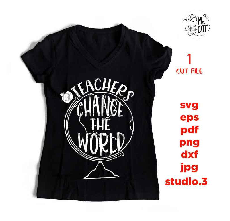 Teachers Change the World SVG, teacher svg, Teacher Shirt, school svg, eps, png, jpg mirrored, cut file, change the world, teacher dxf