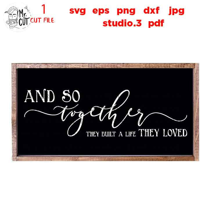 And So Together They Built A Life They Loved, Wedding Sign, Wedding Sign, Bedroom Svg, dxf, cut file, png, jpg mirrored, eps, Honeymoon