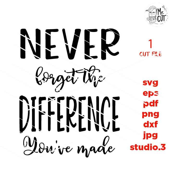 Never forget the difference you've made, Teacher svg, Appreciation svg, Retirement svgTeacher Shirt, school svg, eps, png, jpg mirrored