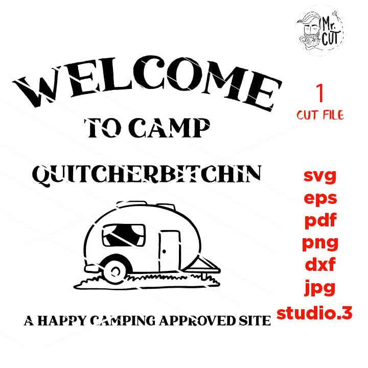 Welcome To Camp Quitcherbitchin SVG, DXF, EpS, jpg mirrored, cut file, Camping cut files, travel trailer svg, summer svg, camping life dxf