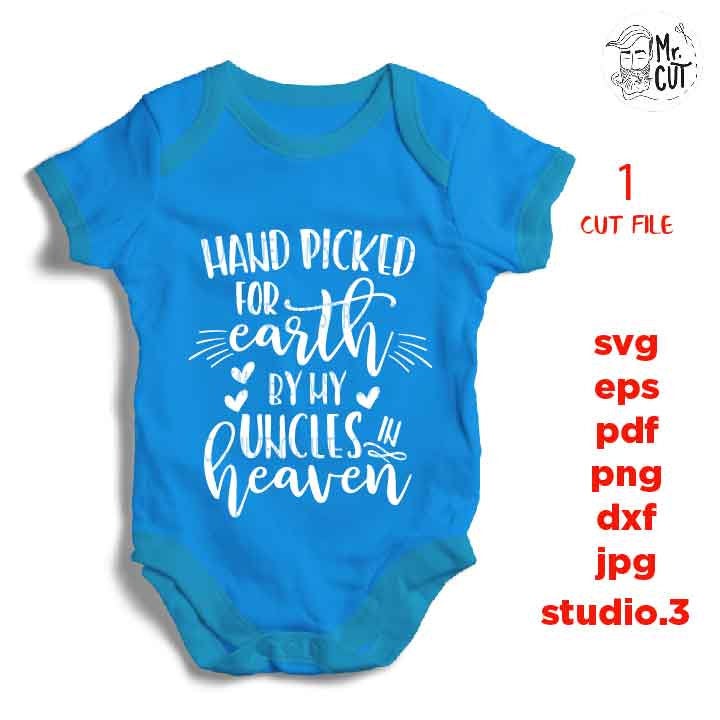 Hand Picked For Earth by my uncles SVG, DXF, jpg reverse, EpS, cut file, Hand Picked Baby shirt design, Newborn SVG, uncles in heaven svg