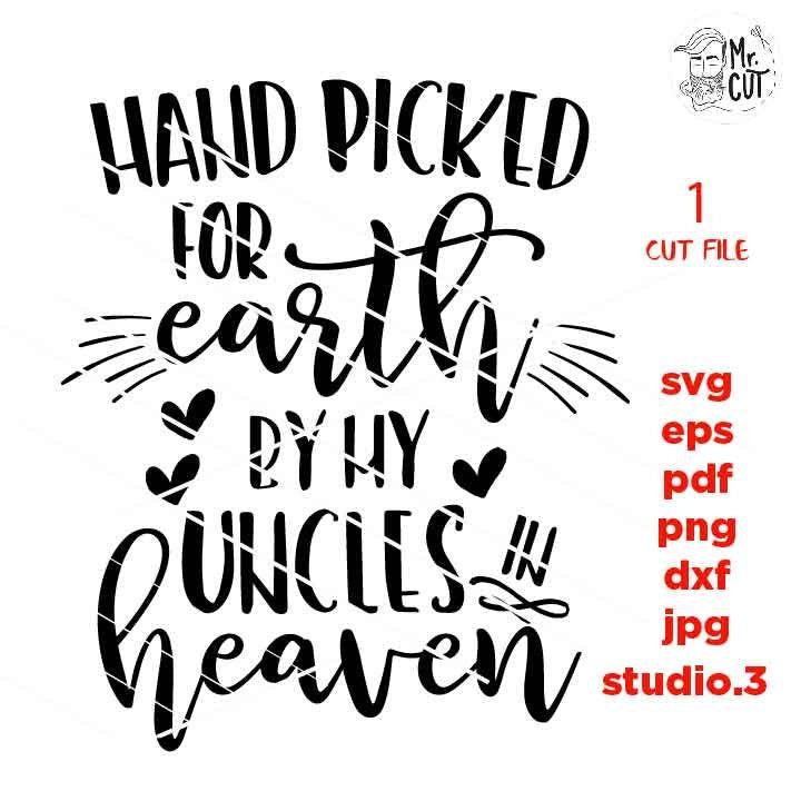 Hand Picked For Earth by my uncles SVG, DXF, jpg reverse, EpS, cut file, Hand Picked Baby shirt design, Newborn SVG, uncles in heaven svg