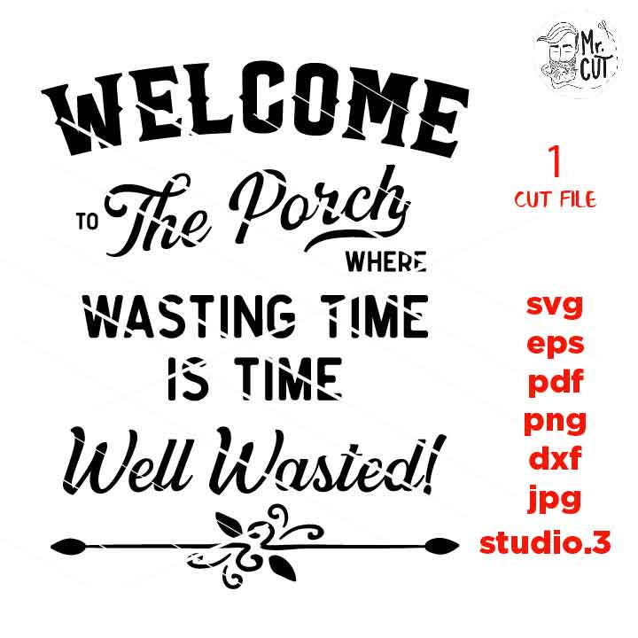 Welcome to the Porch svg, time well wasted dxf, jpg transfer, cut file, porch svg, porch sign svg, sign svg, cricut, silhouette