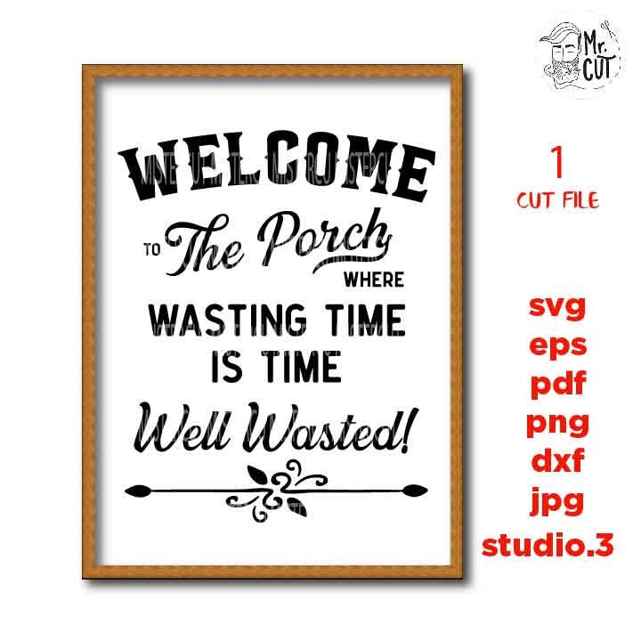 Welcome to the Porch svg, time well wasted dxf, jpg transfer, cut file, porch svg, porch sign svg, sign svg, cricut, silhouette