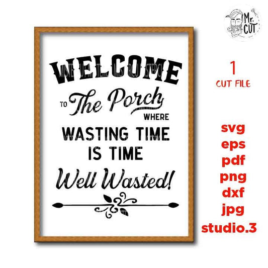 Welcome to the Porch svg, time well wasted dxf, jpg transfer, cut file, porch svg, porch sign svg, sign svg, cricut, silhouette