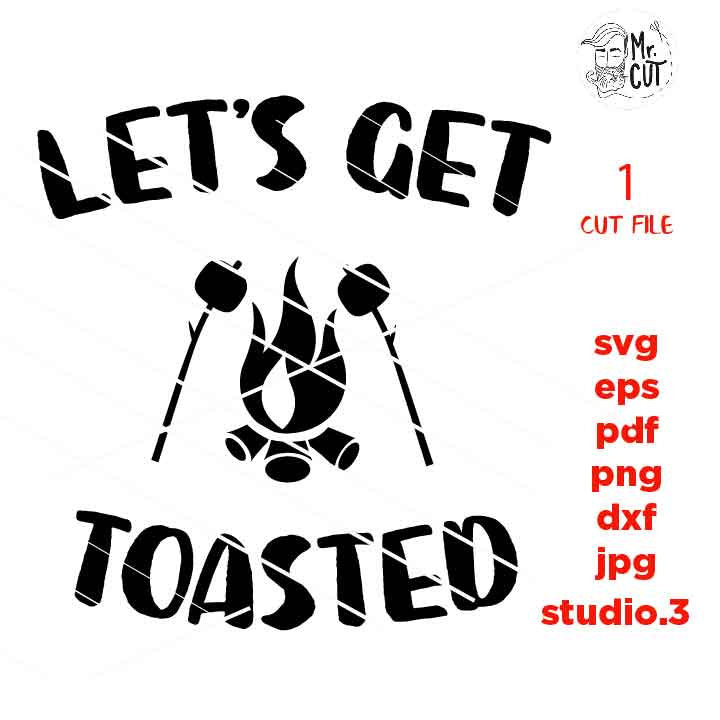 Let's Get Toasted SVG, DXF, EpS, png, jpg, cut file, Camping cut files, drink svg, summer svg, funny camping svg, funny svg, Camping SVG