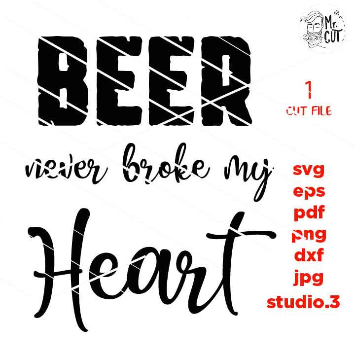 beer Never Broke My Heart svg, dxf, jpg transfer, cut file, Beer svg, Friends svg, Guys, funny t shirt, sign svg, funny saying