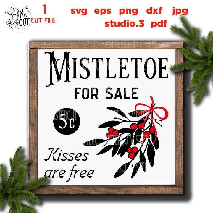 Mistletoe for sale Svg, kissed are free, Rustic Christmas, Home Decor, Farmhouse Wall DxF, EpS, cut file, jpg mirrored, png, christmas dxf