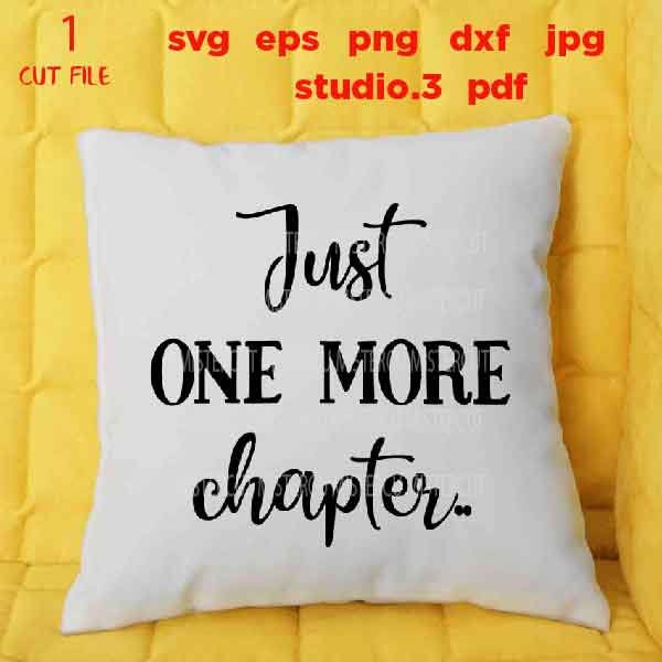 just one more chapter svg, teacher svg, reading svg, book lover, librarian svg, book nerd svg, pillow svg, eps, png, jpg mirrored, cut file