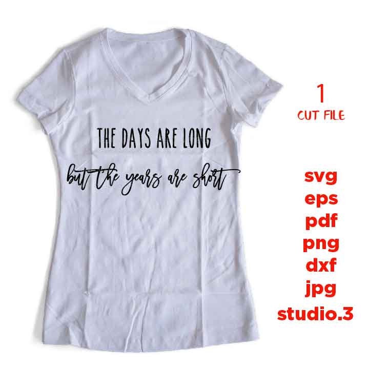 The Days are Long but The Years are Short svg, dxf, jpg mirrored, cut file, Cut File, Motherhood svg, Sign svg, Pregnant Svg, mother svg