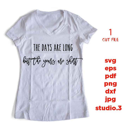 The Days are Long but The Years are Short svg, dxf, jpg mirrored, cut file, Cut File, Motherhood svg, Sign svg, Pregnant Svg, mother svg