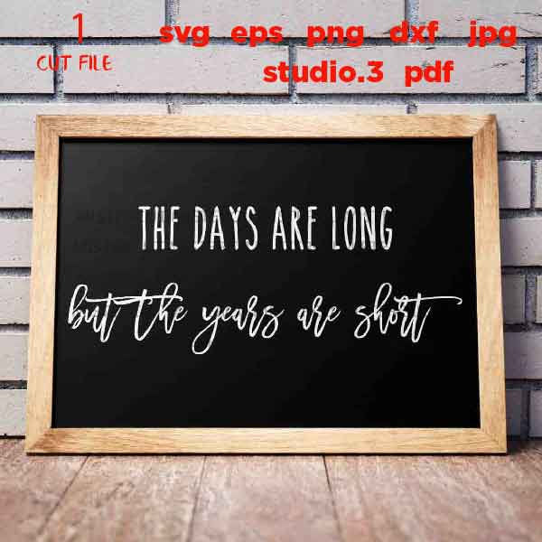 The Days are Long but The Years are Short svg, dxf, jpg mirrored, cut file, Cut File, Motherhood svg, Sign svg, Pregnant Svg, mother svg