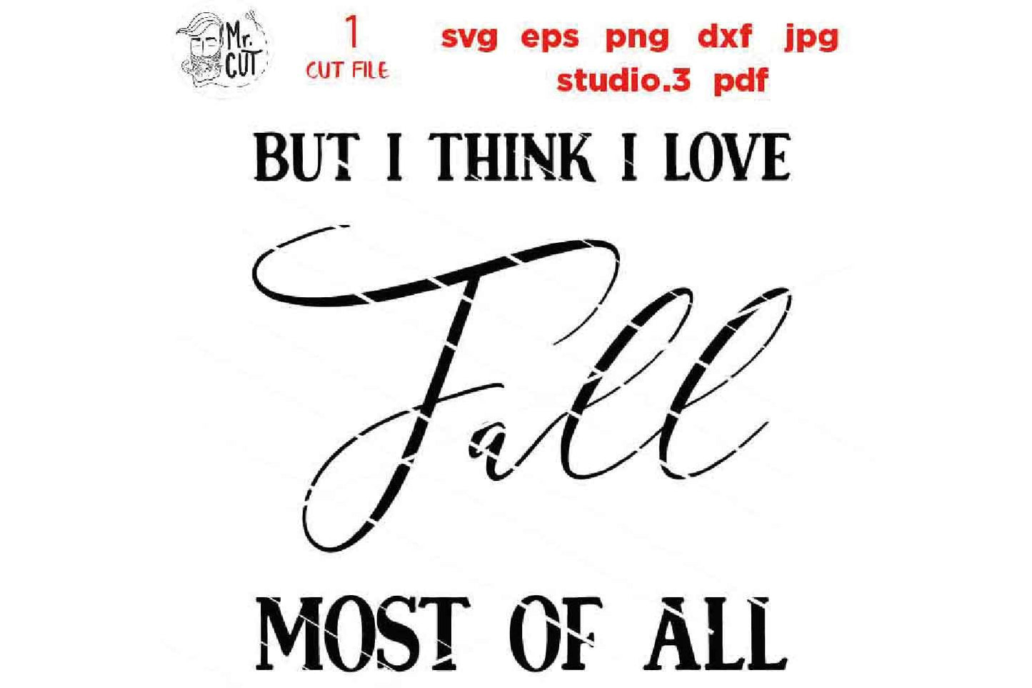 Fall svg, But I Think I Love Fall most of all svg, Autumn svg, Thanksgiving svg, Farmhouse, png, jpg transfer, cut file, cricut, silhouette