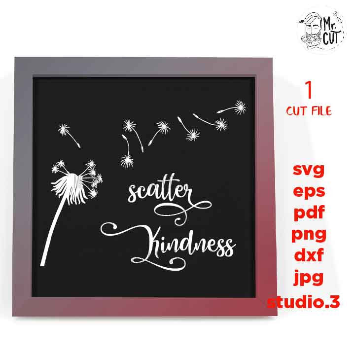 Scatter Kindness, Kindness Printable, Scatter Seeds of Kindness svg, Kindness Cut File, Farmhouse svg, DXF, EpS, jpg mirrored, cut file