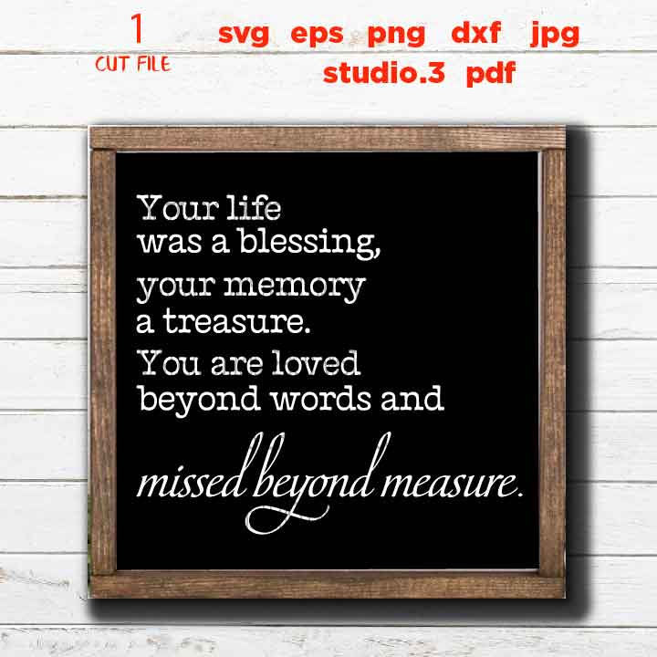 Your Life was a Blessing Your Memory a Treasure Svg, Sympathy svg, DxF, cut file, png, jpg transfer, miss one svg, Memorial SVG,