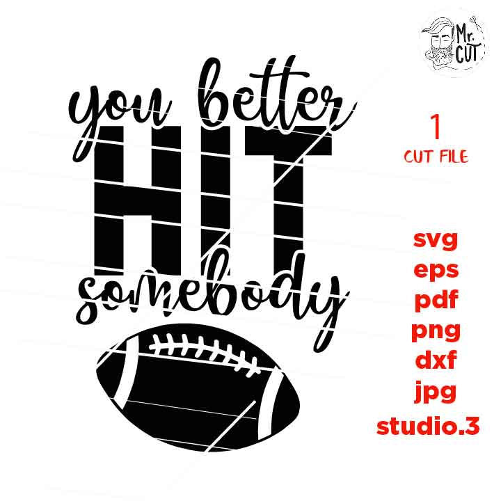 you better hit somebody svg , sports SVG, PNG, Dxf, eps, mirrored jpg, football svg, mom, football t shirt, mother t shirt