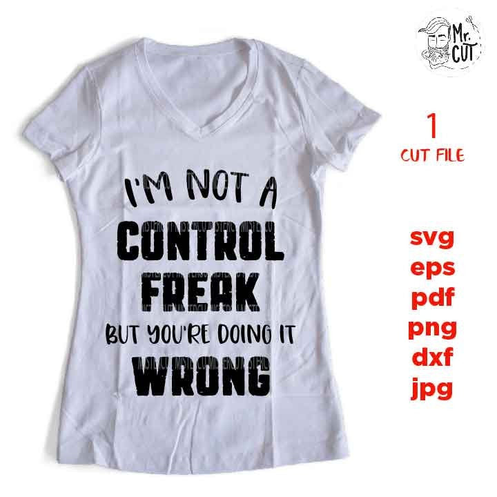 I'm not a Control Freak but you're doing it wrong SVG, Southern girl, Mom Svg, dxf, jpg reverse, cut file, SVG Files,  Funny  svg, Sarcasm