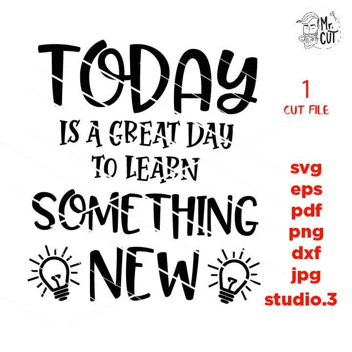 SVG Files, Today Is A Great Day, To Learn Something New, Teacher Cut Files, teacher svg, Back to School, svg, png, jpg MIRRORED, cut file