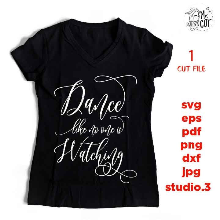 Dance Like No One is Watching, dancer svg, Dance SVG, Dance Cut File, PNG, Dxf, ballet dancer Mom Svg, ballet Shirt Svg, ballet dancer dxf