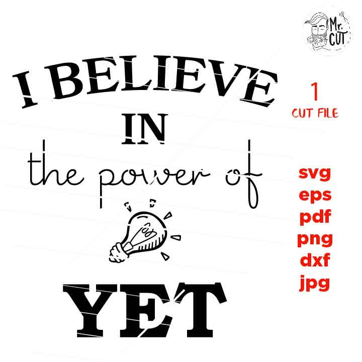 I Believe in the Power of Yet svg, School svg, Teaching svg, teacher dxf, teacher svg, Teacher Shirt, svg, eps, png, jpg mirrored, cut file