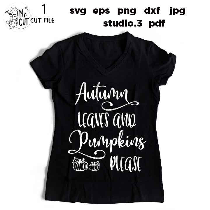 Autumn Leaves and Pumpkins Please Svg, Autumn Svg, Fall Svg, Fall Quote Svg, DXF, EpS, jpg mirrored, png, cut file, thanksgiving svg