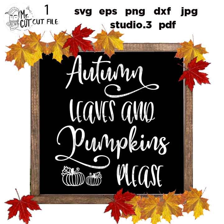 Autumn Leaves and Pumpkins Please Svg, Autumn Svg, Fall Svg, Fall Quote Svg, DXF, EpS, jpg mirrored, png, cut file, thanksgiving svg