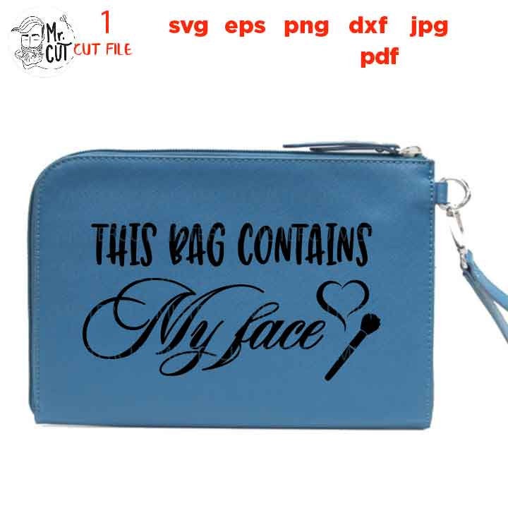 This Bag Contains My Face SVG, Makeup Bag SVG file, jpg reverse, cut file, Makeup, Make up, Funny Svg, Cosmetology, dxf, PNG, pdf bag design