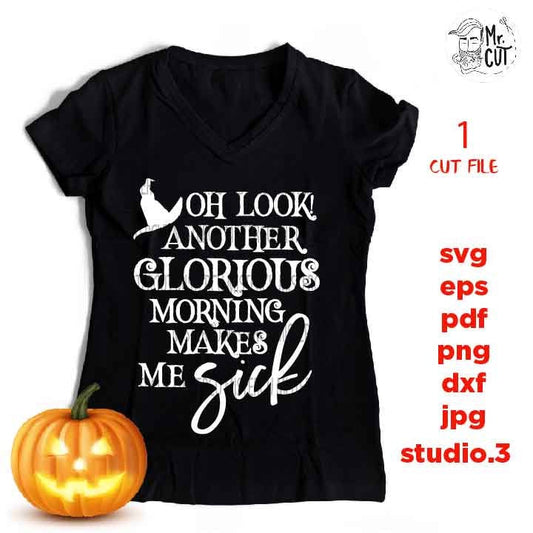 Another glorious morning makes me sick, Halloween Vector, halloween svg, DxF, EpS, cut file, jpg, png, halloween t shirt svg, jpg mirrored