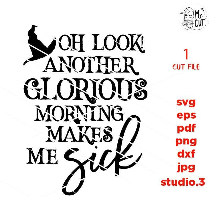 Another glorious morning makes me sick, Halloween Vector, halloween svg, DxF, EpS, cut file, jpg, png, halloween t shirt svg, jpg mirrored