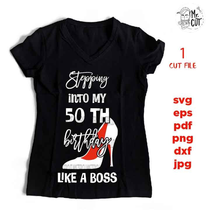 stepping into my 50 th birthday like a boss, 50 years old svg, Birthday SVG, png DxF, Cricut & silhouette, Iron on transfer, fifty year old