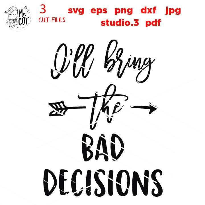 I'll Bring The Alcohol SVG I'll Bring The Bad Decisions SVG I'll Bring The Bail Money SVG, girls Shirt, dxf, jpg mirrored, cut file