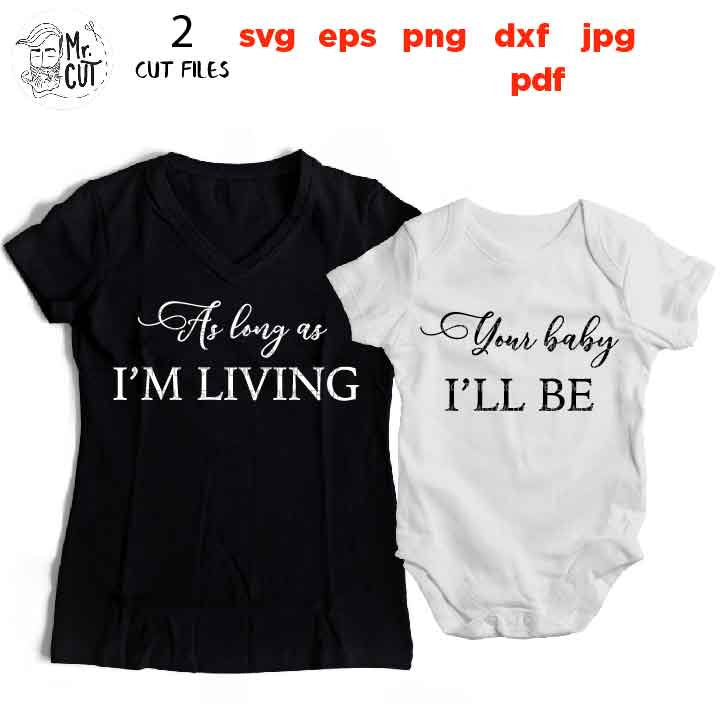 As long as I'm living your baby I'll be Mommy and me set svg, mommy and me, jpg mirrored, cut file, eps, mommy svg, matching svg, daughter