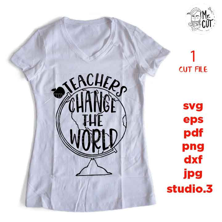 Teachers Change the World SVG, teacher svg, Teacher Shirt, school svg, eps, png, jpg mirrored, cut file, change the world, teacher dxf