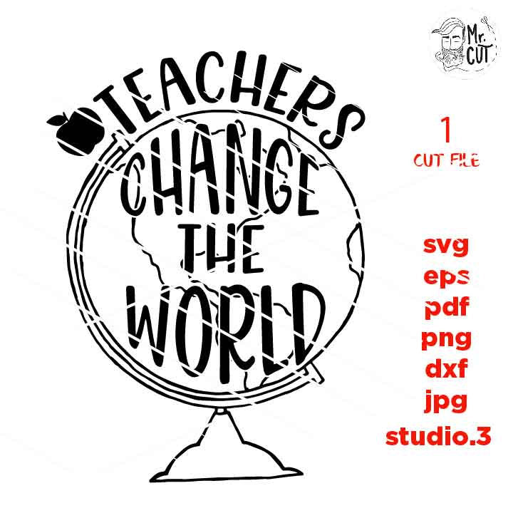 Teachers Change the World SVG, teacher svg, Teacher Shirt, school svg, eps, png, jpg mirrored, cut file, change the world, teacher dxf