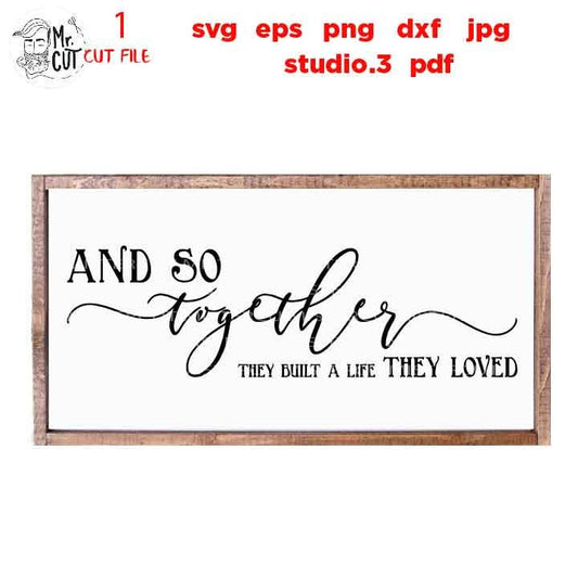 And So Together They Built A Life They Loved, Wedding Sign, Wedding Sign, Bedroom Svg, dxf, cut file, png, jpg mirrored, eps, Honeymoon